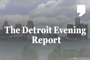 Detroit Evening report